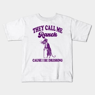 They Call Me Ranch, Cause I Be Dressing, Vintage Drawing T Shirt, Meme T Shirt, Sarcastic T Shirt, Unisex Kids T-Shirt